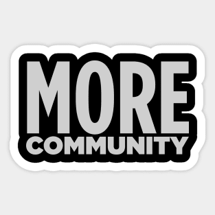 MORE COMMUNITY! Sticker